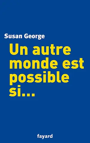 Un autre monde est possible si... un livre de Susan George